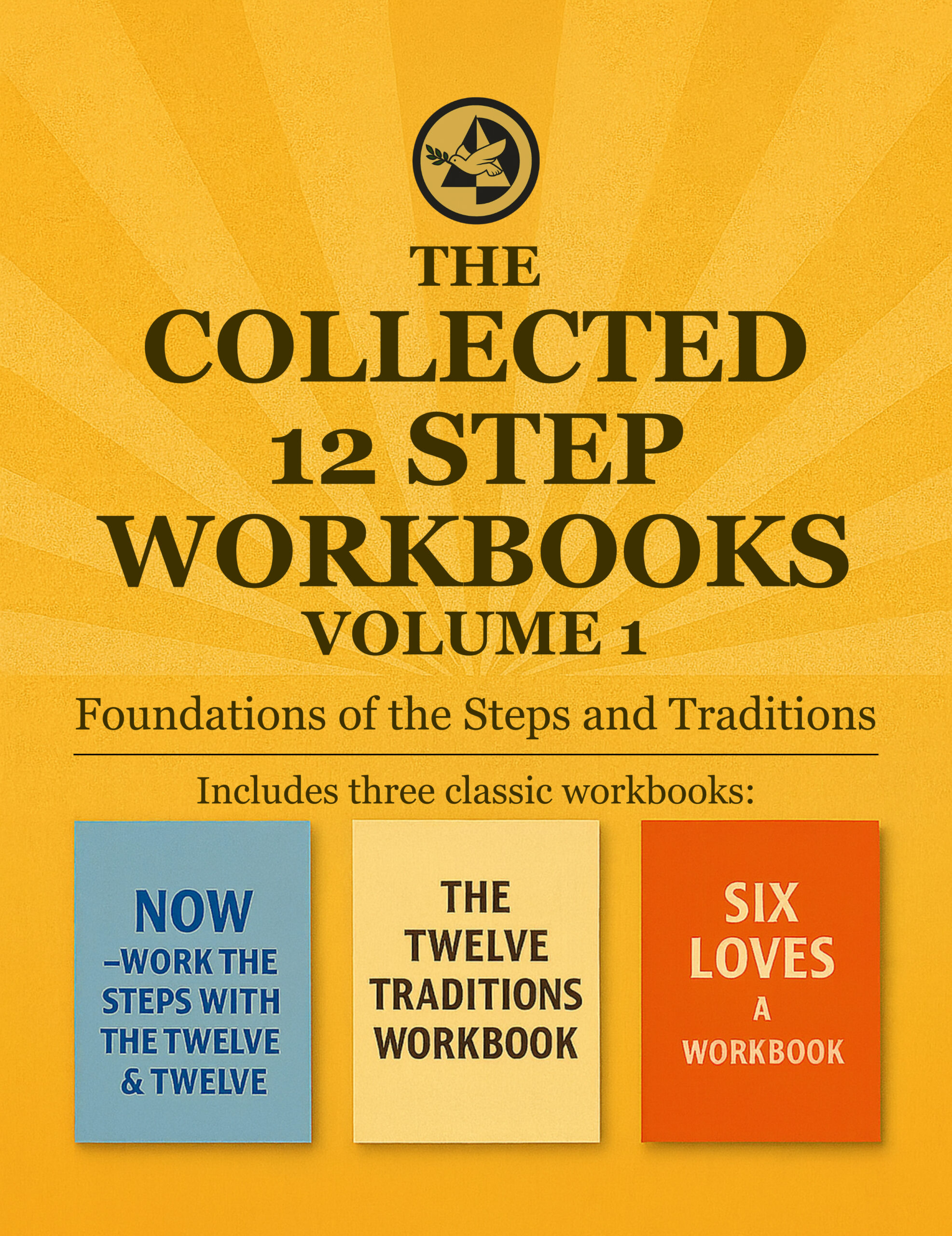 The Collected 12 Step Workbooks Volume 1: Foundations of the Steps and Traditions