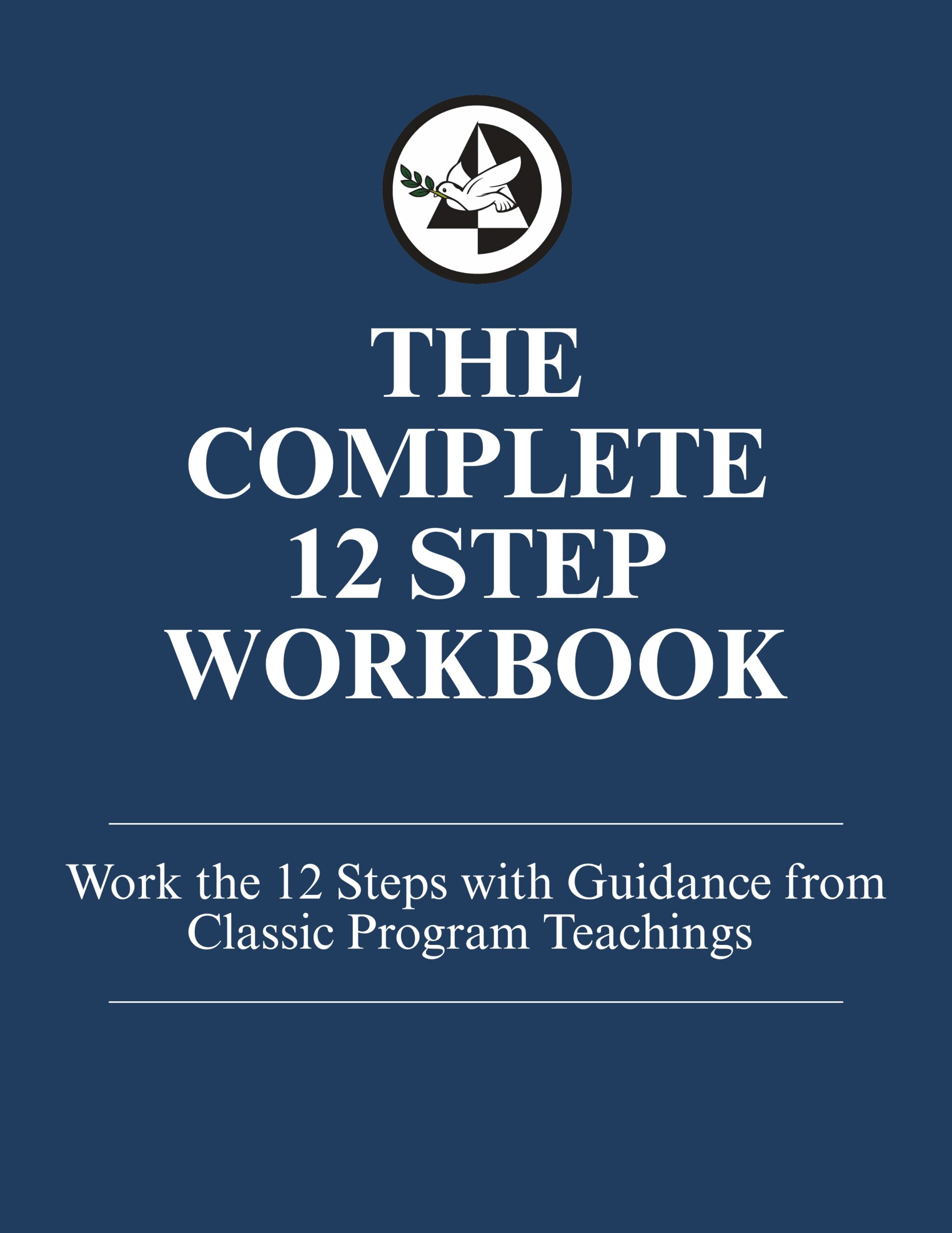 The Complete 12 Step Workbook: Work the 12 Steps with Guidance from Classic Program Teachings